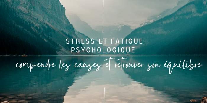 Stress et fatigue psychologique : comprendre leurs causes et retrouver son équilibre